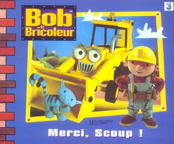 Couverture du livre « Bob le bricoleur ; merci, Scoup ! » de  aux éditions Le Livre De Poche Jeunesse