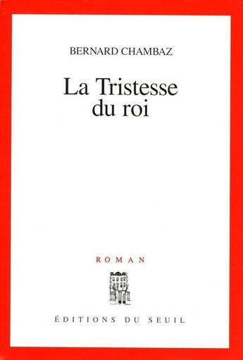 Couverture du livre « La tristesse du roi » de Bernard Chambaz aux éditions Seuil