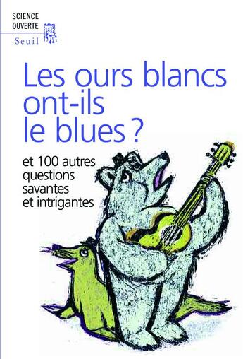 Couverture du livre « Les ours blancs ont-ils le blues ? et 100 autres questions savantes et intrigantes » de New Scientist aux éditions Seuil