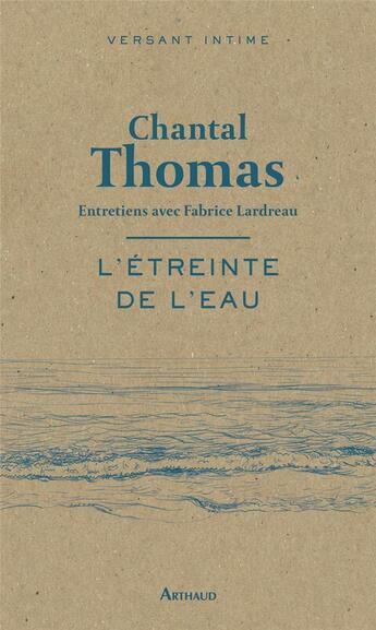 Couverture du livre « L'étreinte de l'eau : entretiens avec Fabrice Lardeau » de Chantal Thomas aux éditions Arthaud