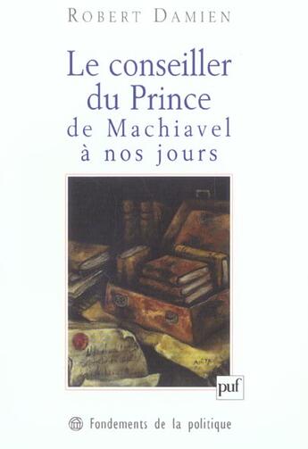 Couverture du livre « Le conseiller du prince, de Machiavel à nos jours » de Damien R. aux éditions Puf