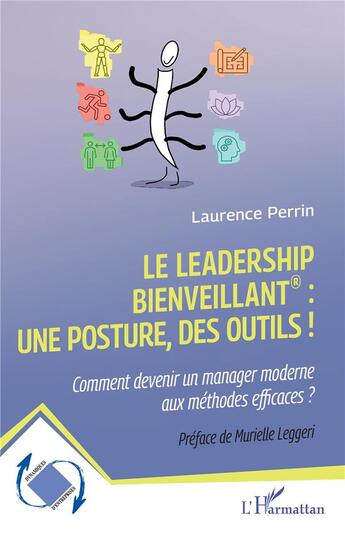 Couverture du livre « Le leadership bienveillant : une posture, des outils ! : Comment devenir un manager moderne aux méthodes efficaces ? » de Laurence Perrin aux éditions L'harmattan