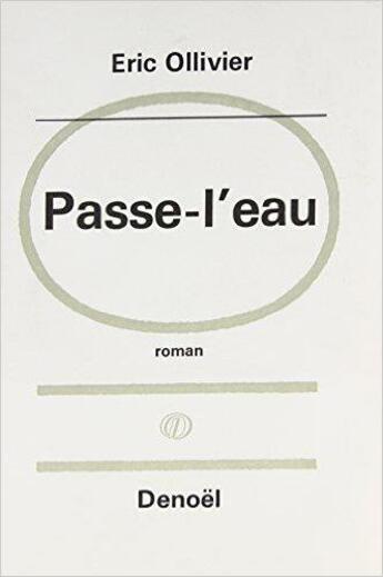 Couverture du livre « Passe-l'eau : Roman souvenir » de Eric Ollivier aux éditions Denoel