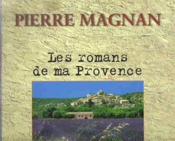 Couverture du livre « Romans de ma provence » de Pierre Magnan aux éditions Denoel