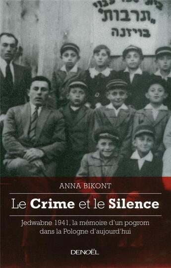 Couverture du livre « Le crime et le silence ; Jedwabne 1941, la mémoire d'un pogrom dans la Pologne d'aujourd'hui » de Anna Bikont aux éditions Denoel