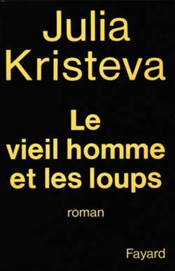 Couverture du livre « Le vieil homme et les loups » de Julia Kristeva aux éditions Fayard