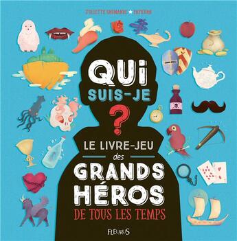 Couverture du livre « Qui suis-je ? le livre-jeu des héros de tous les temps » de Juliette Saumande et Paykhan aux éditions Fleurus