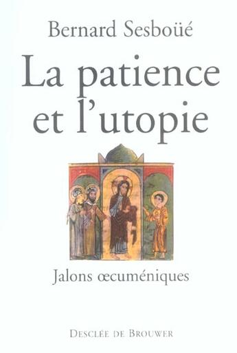 Couverture du livre « La patience et l'utopie : Jalons oecuméniques » de Bernard Sesboue aux éditions Desclee De Brouwer