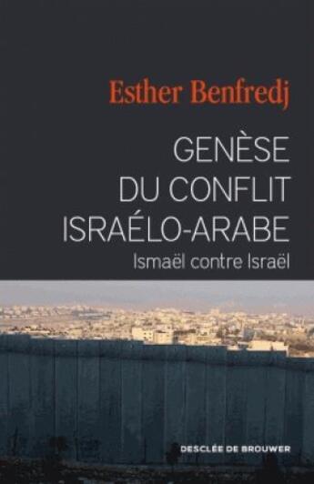 Couverture du livre « Genèse du conflit israélo-arabe ; Ismaël contre Israël » de Esther Benfredj aux éditions Desclee De Brouwer