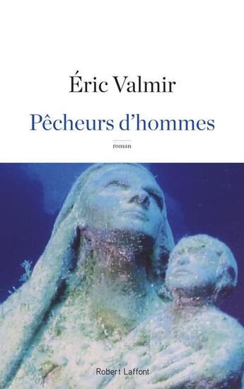 Couverture du livre « Pêcheurs d'hommes » de Eric Valmir aux éditions Robert Laffont