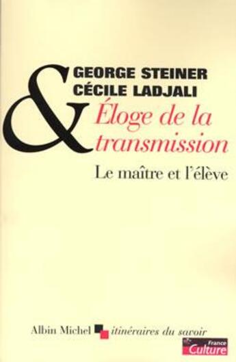 Couverture du livre « Eloge de la transmission - le maitre et l'eleve » de Steiner/Ladjali aux éditions Albin Michel