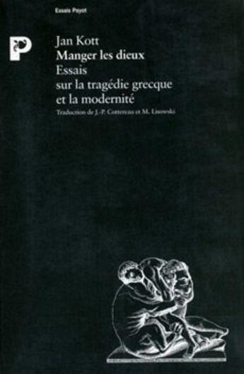 Couverture du livre « Manger les dieux ; essais sur la tragédie grecque et la modernité » de Jan Kott aux éditions Payot