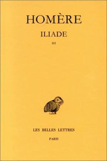 Couverture du livre « Iliade Tome 3 ; chants XIII à XVIII » de Homere aux éditions Belles Lettres