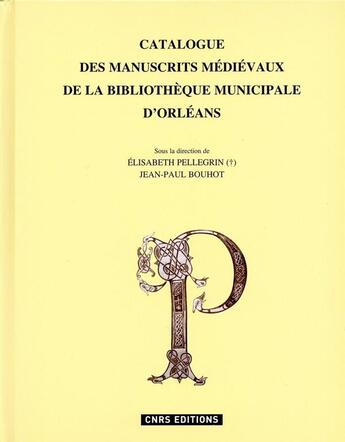 Couverture du livre « Catalogue des manuscrits médiévaux de la bibliothèque municipale d'Orléans » de Elisabeth Pellegrin et Jean-Paul Bouhot aux éditions Cnrs