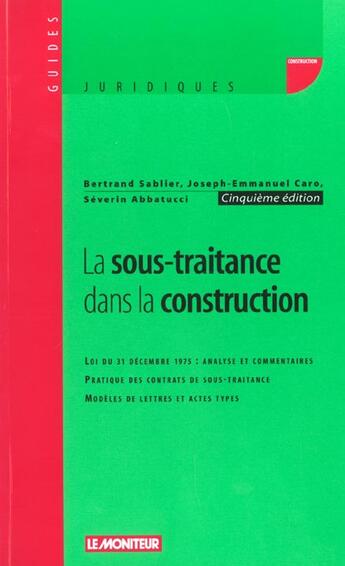 Couverture du livre « La Sous-Traitance Dans La Construction ; 5e Edition » de Severin Abbatucci et Joseph-Emmanuel Caro et Bertrand Sablier aux éditions Le Moniteur