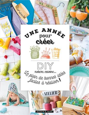 Couverture du livre « Une année pour créer ; DIY nature, cuisine ; le plein de bonnes idées faciles à réaliser ! » de Anne Loiseau aux éditions Dessain Et Tolra