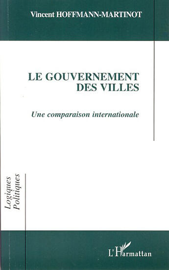 Couverture du livre « Le gouvernement des villes ; une comparaison internationale » de Vincent Hoffmann-Martinot aux éditions L'harmattan