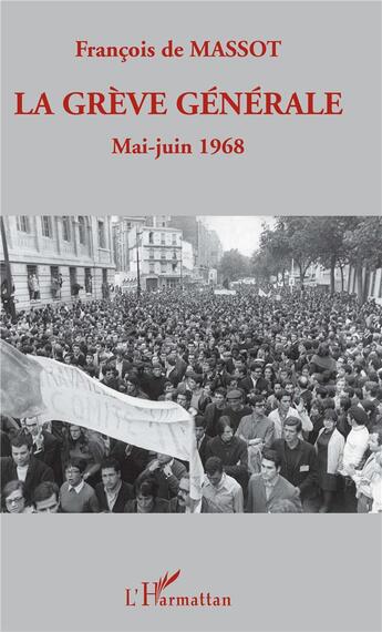 Couverture du livre « La grève générale ; mai-juin 1968 » de Francois De Massot aux éditions L'harmattan