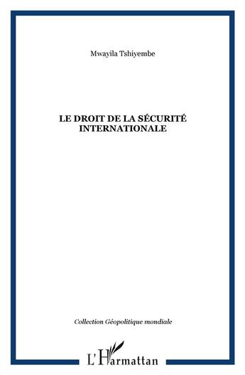 Couverture du livre « Le droit de la sécurité internationale » de Mwayila Tshiyembe aux éditions L'harmattan