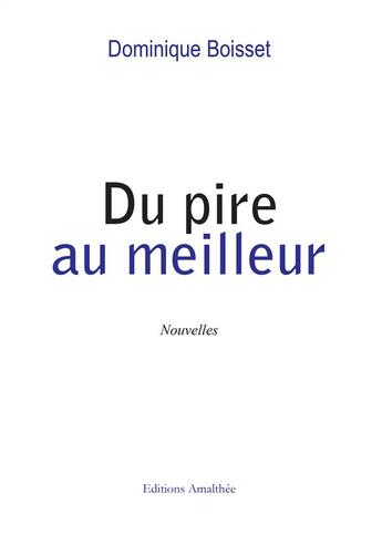 Couverture du livre « Du pire au meilleur » de Dominique Boisset aux éditions Amalthee