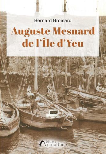 Couverture du livre « Auguste Mesnard de l'Ile d'Yeu » de Bernard Groisard aux éditions Amalthee