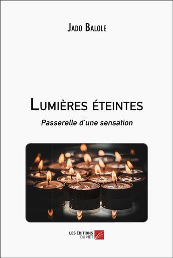 Couverture du livre « Lumières éteintes - passerelle d'une sensation » de Jado Balole aux éditions Editions Du Net