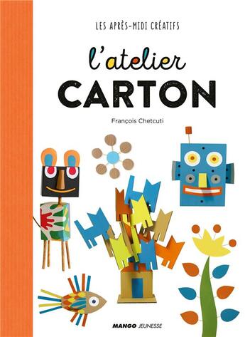 Couverture du livre « L'atelier carton » de Francois Chetcuti aux éditions Mango