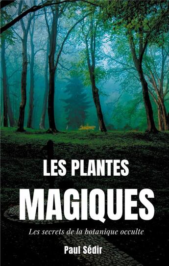 Couverture du livre « Les plantes magiques ; les secrets de la botanique occulte » de Paul Sédir aux éditions Books On Demand