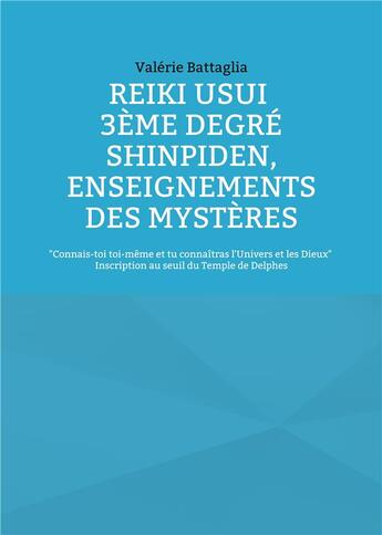 Couverture du livre « Reiki usui 3eme degre - shinpiden, enseignements des mysteres - connais-toi toi-meme et tu connaitra » de Valerie Battaglia aux éditions Books On Demand