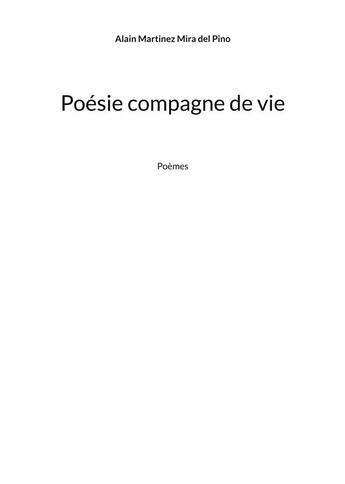 Couverture du livre « Poésie compagne de vie : Poèmes » de Alain Martinez Mira Del Pino aux éditions Books On Demand