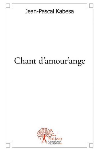 Couverture du livre « Chant d'amour'ange » de Jean-Pascal Kabesa aux éditions Edilivre