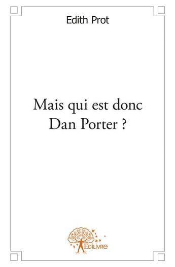 Couverture du livre « Mais qui est donc Dan Porter ? » de Edith Prot aux éditions Edilivre