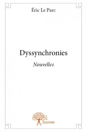Couverture du livre « Dyssynchronies » de Le Parc Eric aux éditions Edilivre