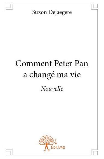 Couverture du livre « Comment Peter Pan a changé ma vie » de Suzon Dejaegere aux éditions Edilivre