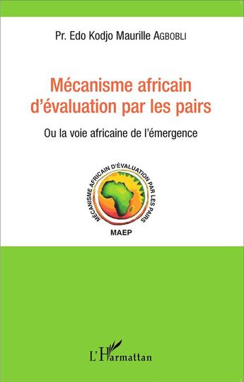 Couverture du livre « Mécanisme africain d'évaluation par les pairs, ou la voie africaine de l'émergence » de Edo Kodjo Maurille Agbobli aux éditions L'harmattan