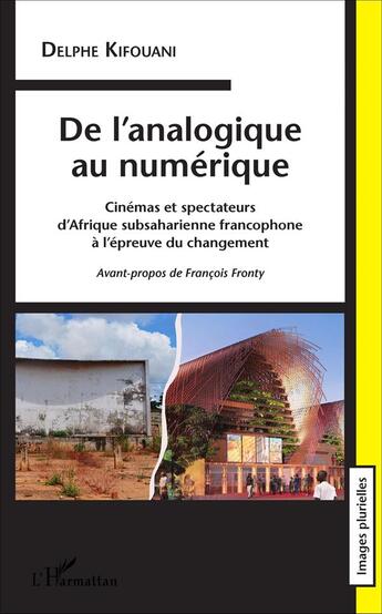 Couverture du livre « De l'analogique au numérique ; cinémas et spectateurs d'Afrique subsaharienne francophone à l'épreuve du changement » de Delphe Kifouani aux éditions L'harmattan