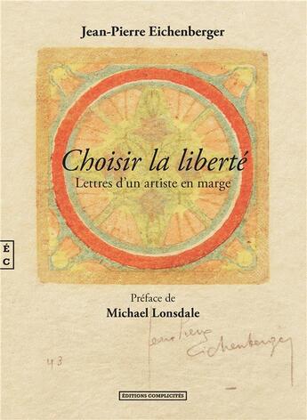 Couverture du livre « Choisir la liberté : Lettres d'un artiste en marge » de Jean-Pierre Eichenberger aux éditions Complicites