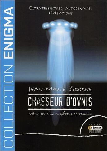 Couverture du livre « Chasseur d'ovni ; mémoires d'un enquêteur de terrain » de Jean-Marie Bigorne aux éditions Temps Present