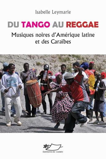 Couverture du livre « Du tango au reggae, musiques noires d'amerique latine et des caraibes ed. augmentee » de Isabelle Leymarie aux éditions Jasmin