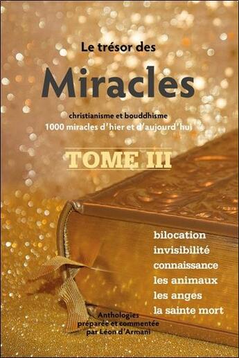 Couverture du livre « Le trésor des miracles t.3 : christianisme et bouddhisme : 1000 miracles d'hier et d'aujourd'hui » de Leon D' Armani aux éditions Claire Lumiere