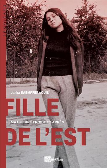 Couverture du livre « Fille de l'Est : Ma guerre froide et après » de Kaempfer-Louis Janka aux éditions Ampelos