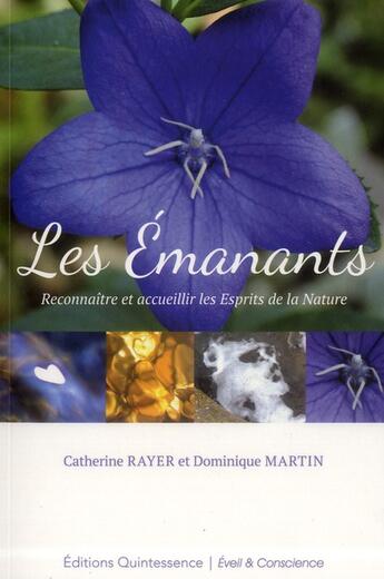 Couverture du livre « Les émanants ; reconnaître et accueillir les esprits de la nature » de Catherine Rayer et Dominique Martin aux éditions Quintessence