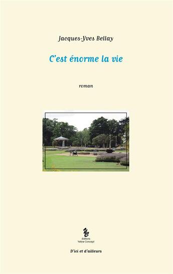 Couverture du livre « C'est énorme la vie » de Jacques-Yves Bellay aux éditions Yellow Concept