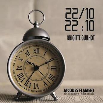 Couverture du livre « 22/10, 22:10 » de Brigitte Guilhot aux éditions Jacques Flament