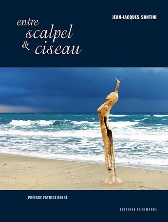 Couverture du livre « Entre scalpel et ciseau » de Jean-Jacques Santini aux éditions La Simarre