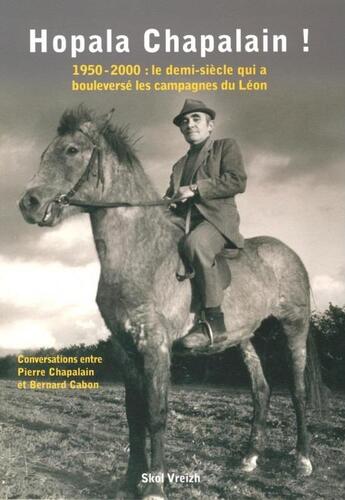 Couverture du livre « Hopala Chapalain ! 1950-2000 : le demi -siècle qui a bouleversé les campagnes du Léon » de Chapalain et Bernard Cabon aux éditions Skol Vreizh