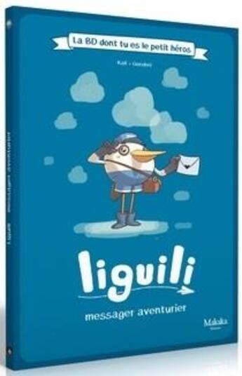 Couverture du livre « Liguili ; messager aventurier » de Gorobei et Kali aux éditions Makaka