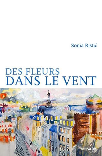 Couverture du livre « Des fleurs dans le vent » de Sonia Ristic aux éditions Intervalles