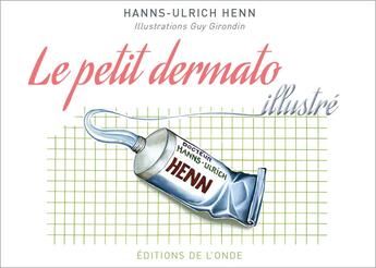 Couverture du livre « Le petit dermato illustré » de Hanns-Ulrich Henn et Guy Girondin aux éditions De L'onde