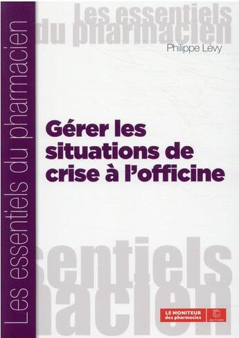 Couverture du livre « Gérer les situations de crise à l'officine » de Philippe Levy aux éditions Moniteur Des Pharmacies